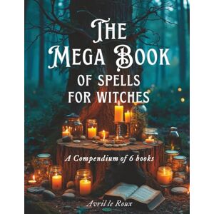 le Roux, Avril The Mega Book of Spells for Witches (Witchcraft Unveiled: Powerful Spell Books) le Roux, Avril The Mega Book of Spells for Witches (Witchcraft Unveiled: Powerful Spell Books)