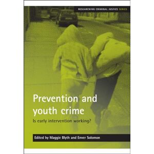 Prevention and youth crime: Is early intervention working? (Researching Criminal Justice) Prevention and youth crime: Is early intervention working? (Researching Criminal Justice)