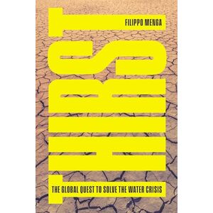Menga, Filippo Thirst: The Global Quest to Solve the Water Crisis Menga, Filippo Thirst: The Global Quest to Solve the Water Crisis