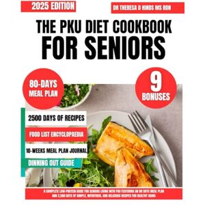 Hinds Ms Rdn, Dr Theresa D THE PKU DIET COOKBOOK FOR SENIORS: A Complete Low-Protein Guide for Seniors Living with PKU Featuring an 80 Days Meal Plan and 2,500 Days of Simple, ... Cookbook Series by Dr Theresa D Hinds Ms Rdn) Hinds Ms Rdn, Dr Theresa D THE PKU DIET COOKBOOK FOR SENIORS: A Complete Low-Protein Guide for Seniors Living with PKU Featuring an 80 Days Meal Plan and 2,500 Days of Simple, ... Cookbook Series by Dr Theresa D Hinds Ms Rdn)