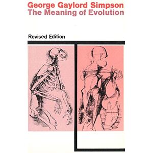 Simpson, George Gaylord The Meaning of Evolution: A Study of the History of Life and of Its Significance for Man, Revised Edition (The Terry Lectures) Simpson, George Gaylord The Meaning of Evolution: A Study of the History of Life and of Its Significance for Man, Revised Edition (The Terry Lectures)