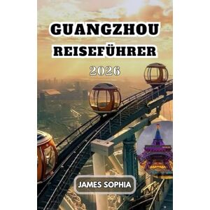 SOPHIA, JAMES GUANGZHOU REISEFÜHRER 2026: Die Stadt verfügt über eine reiche Geschichte, eine lebendige Kultur und eine florierende Wirtschaft, was sie zu einer der lebenswertesten Städte Chinas macht. SOPHIA, JAMES GUANGZHOU REISEFÜHRER 2026: Die Stadt verfügt über eine reiche Geschichte, eine lebendige Kultur und eine florierende Wirtschaft, was sie zu einer der lebenswertesten Städte Chinas macht.