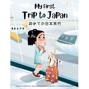 Yoo, Yeonsil My First Trip to Japan: Bilingual Japanese-English Children's Book: 1 (Japanese-English Kids' Collection) Yoo, Yeonsil My First Trip to Japan: Bilingual Japanese-English Children's Book: 1 (Japanese-English Kids' Collection)