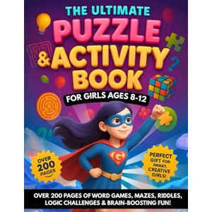Ward, Michelle The Ultimate Puzzle & Activity Book for Girls Ages 8–12: Over 200 Pages of Screen-Free Fun — Word Searches, Crosswords, Sudoku & Puzzles That Inspire Smart, Confident Girls (The Curious Collection) Ward, Michelle The Ultimate Puzzle & Activity Book for Girls Ages 8–12: Over 200 Pages of Screen-Free Fun — Word Searches, Crosswords, Sudoku & Puzzles That Inspire Smart, Confident Girls (The Curious Collection)