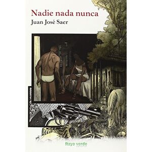 Saer, Juan José Nadie nada nunca (Rayos Globulares) Saer, Juan José Nadie nada nunca (Rayos Globulares)