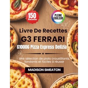 Smeaton, Madison Livre De Recettes G3 Ferrari G10006 Pizza Express Delizia: Une sélection de plats croustillants, fondants et faciles à réussir Smeaton, Madison Livre De Recettes G3 Ferrari G10006 Pizza Express Delizia: Une sélection de plats croustillants, fondants et faciles à réussir