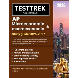 PUBLICATIONS, TESTTREK AP MACROECONOMICS & MICROECONOMICS STUDY GUIDE 2026-2027: 2 Full length, Study Guide for Graph Explanations, FRQs, MCQs, Formulas, Key Terms, Practice Test & Proven Strategies to Score a 5 PUBLICATIONS, TESTTREK AP MACROECONOMICS & MICROECONOMICS STUDY GUIDE 2026-2027: 2 Full length, Study Guide for Graph Explanations, FRQs, MCQs, Formulas, Key Terms, Practice Test & Proven Strategies to Score a 5