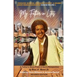 Record Sr., Brian Anthony My Father In Lites: Grammy award winning songwriter, Eugene Record. Lead singer, writer and producer for the Chi-Lites. Stars have performed his ... his story is finally being told. (Eugenius) Record Sr., Brian Anthony My Father In Lites: Grammy award winning songwriter, Eugene Record. Lead singer, writer and producer for the Chi-Lites. Stars have performed his ... his story is finally being told. (Eugenius)