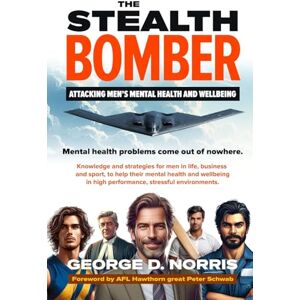 Norris, George D The Stealth Bomber: Attacking Men's Mental Health and Wellbeing Norris, George D The Stealth Bomber: Attacking Men's Mental Health and Wellbeing