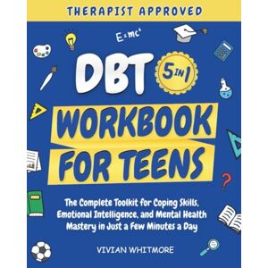 Whitmore, Vivian DBT Workbook for Teens 5 in 1: The Complete Toolkit for Coping Skills, Emotional Intelligence, and Mental Health Mastery in Just a Few Minutes a Day (Recovery Made Simple) Whitmore, Vivian DBT Workbook for Teens 5 in 1: The Complete Toolkit for Coping Skills, Emotional Intelligence, and Mental Health Mastery in Just a Few Minutes a Day (Recovery Made Simple)