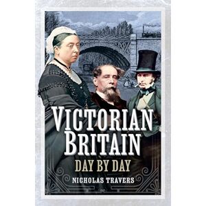 Nicholas Travers Victorian Britain Day by Day Nicholas Travers Victorian Britain Day by Day