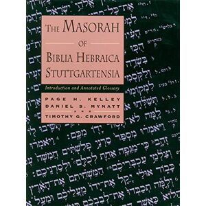 Kelley, Page H. The Masorah of Biblia Hebraica Stuttgartensia: Introduction and Annotated Glossary Kelley, Page H. The Masorah of Biblia Hebraica Stuttgartensia: Introduction and Annotated Glossary