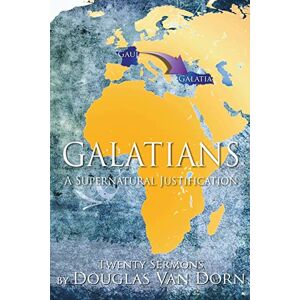 Van Dorn, Douglas Galatians: A Supernatural Justification Van Dorn, Douglas Galatians: A Supernatural Justification