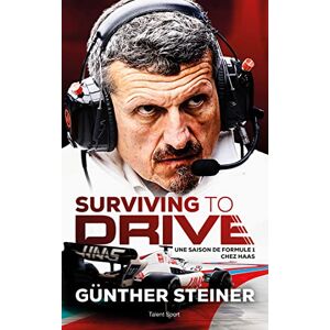 Günther Steiner Surviving to drive: Une saison de Formule 1 chez Haas Günther Steiner Surviving to drive: Une saison de Formule 1 chez Haas