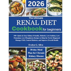 Silva The Ultimate Renal Diet Cookbook for Beginners: 190+ Quick & Easy Kidney-Friendly, Diabetic, Low-Sodium, Low-Potassium, Low-Phosphorus Recipes to Help ... Control Diabetes, and Improve Overall Health Silva The Ultimate Renal Diet Cookbook for Beginners: 190+ Quick & Easy Kidney-Friendly, Diabetic, Low-Sodium, Low-Potassium, Low-Phosphorus Recipes to Help ... Control Diabetes, and Improve Overall Health