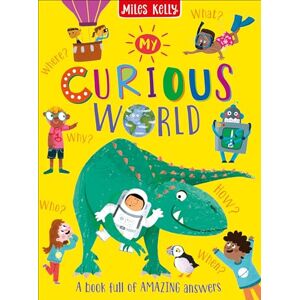 Miles Kelly Publishing Ltd My Curious World Miles Kelly Publishing Ltd My Curious World