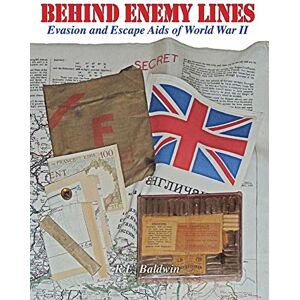 Baldwin, R E Behind Enemy Lines: Evasion and Escape Aids of World War II Baldwin, R E Behind Enemy Lines: Evasion and Escape Aids of World War II