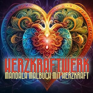Herzkraftwerk - Malbuch für Erwachsene mit zauberhaften Herzmotiven im Mandala-Style: 40 Herzen zum verzaubern Herzkraftwerk - Malbuch für Erwachsene mit zauberhaften Herzmotiven im Mandala-Style: 40 Herzen zum verzaubern