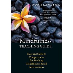 Brandsma, Rob The Mindfulness Teaching Guide: Essential Skills and Competencies for Teaching Mindfulness-Based Interventions Brandsma, Rob The Mindfulness Teaching Guide: Essential Skills and Competencies for Teaching Mindfulness-Based Interventions