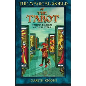 Gareth Knight Magical World of the Tarot: Fourfold Mirror of the Universe Gareth Knight Magical World of the Tarot: Fourfold Mirror of the Universe