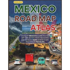 E. Jones, Russell MEXICO ROAD MAP ATLAS 2026-2027(Full-Color): Discover Mexico’s Iconic Routes, Off-the-Beaten-Path Treasures, and Detailed Maps Across Every Region for Travelers E. Jones, Russell MEXICO ROAD MAP ATLAS 2026-2027(Full-Color): Discover Mexico’s Iconic Routes, Off-the-Beaten-Path Treasures, and Detailed Maps Across Every Region for Travelers