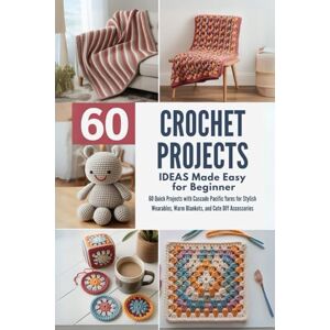 Samaniego, Rider 60 Crochet Projects Ideas Made Easy for Beginner: 60 Quick Projects with Cascade Pacific Yarns for Stylish Wearables, Warm Blankets, and Cute DIY Accessories Samaniego, Rider 60 Crochet Projects Ideas Made Easy for Beginner: 60 Quick Projects with Cascade Pacific Yarns for Stylish Wearables, Warm Blankets, and Cute DIY Accessories