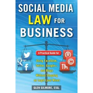 Gilmore, Glen Social Media Law for Business: A Practical Guide for Using Facebook, Twitter, Google +, and Blogs Without Stepping on Legal Land Mines: A Practical ... Stepping on Legal Landmines (BUSINESS BOOKS) Gilmore, Glen Social Media Law for Business: A Practical Guide for Using Facebook, Twitter, Google +, and Blogs Without Stepping on Legal Land Mines: A Practical ... Stepping on Legal Landmines (BUSINESS BOOKS)