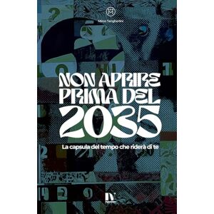 Tangherlini, Mirco NON APRIRE PRIMA DEL 2035: La capsula del tempo che riderà di te Tangherlini, Mirco NON APRIRE PRIMA DEL 2035: La capsula del tempo che riderà di te