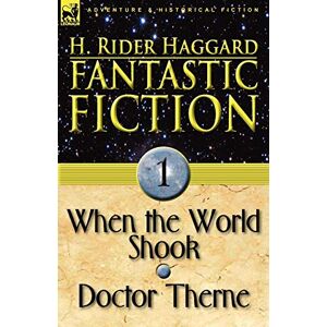 Haggard, H. Rider Fantastic Fiction: 1-When the World Shook & Doctor Therne Haggard, H. Rider Fantastic Fiction: 1-When the World Shook & Doctor Therne