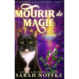Noffke, Sarah Mourir de magie: Un mystère cosy et paranormal (Mystères d’Ella Bloom) Noffke, Sarah Mourir de magie: Un mystère cosy et paranormal (Mystères d’Ella Bloom)