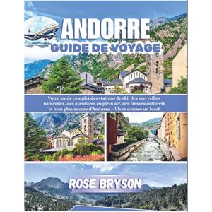Bryson, Rose ANDORRE GUIDE DE VOYAGE 2026: Votre guide complet des stations de ski, des merveilles naturelles, des aventures en plein air et bien plus encore d'Andorre – Vivez comme un local Bryson, Rose ANDORRE GUIDE DE VOYAGE 2026: Votre guide complet des stations de ski, des merveilles naturelles, des aventures en plein air et bien plus encore d'Andorre – Vivez comme un local