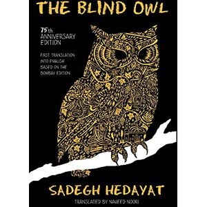 Hedayat, Sadegh Blind Owl (Authorized by the Sadegh Hedayat Foundation First Translation Into English Based on the Bombay Edition) Hedayat, Sadegh Blind Owl (Authorized by the Sadegh Hedayat Foundation First Translation Into English Based on the Bombay Edition)