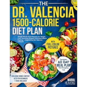 Heavens, Maria The Dr. Valencia 1,500-Calorie Diet Plan: Simple Whole-Food, Low-Carb Recipes for Weight Loss, Hormone Support, and Intermittent Fasting — Inspired by the Valencia Lifestyle Heavens, Maria The Dr. Valencia 1,500-Calorie Diet Plan: Simple Whole-Food, Low-Carb Recipes for Weight Loss, Hormone Support, and Intermittent Fasting — Inspired by the Valencia Lifestyle