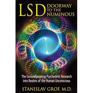 Grof M.D., Stanislav LSD: Doorway to the Numinous: The Groundbreaking Psychedelic Research into Realms of the Human Unconscious Grof M.D., Stanislav LSD: Doorway to the Numinous: The Groundbreaking Psychedelic Research into Realms of the Human Unconscious