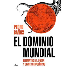 Baños, Pedro El dominio mundial: Elementos del poder y claves geopolíticas (Ariel) Baños, Pedro El dominio mundial: Elementos del poder y claves geopolíticas (Ariel)