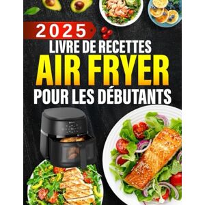 Clark, Charles D. Livre de recettes Air Fryer pour les débutants: 300+ recettes rapides, faciles, croustillantes et saines pour gagner du temps, rester en forme et savourer chaque bouchée Clark, Charles D. Livre de recettes Air Fryer pour les débutants: 300+ recettes rapides, faciles, croustillantes et saines pour gagner du temps, rester en forme et savourer chaque bouchée