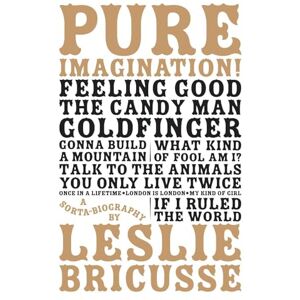 Leslie Bricusse Pure Imagination: a sorta biography Leslie Bricusse Pure Imagination: a sorta biography