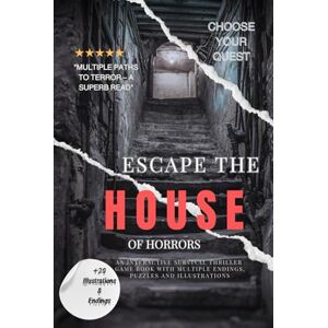 Hadi, Dr. Rabea Choose Your Quest: Escape the House of Horrors: An Interactive Survival Thriller Game Book with Multiple Endings, Puzzles and Illustrations Hadi, Dr. Rabea Choose Your Quest: Escape the House of Horrors: An Interactive Survival Thriller Game Book with Multiple Endings, Puzzles and Illustrations