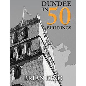 King, Brian Dundee in 50 Buildings King, Brian Dundee in 50 Buildings