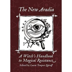 The New Aradia: A Witch's Handbook to Magical Resistance The New Aradia: A Witch's Handbook to Magical Resistance