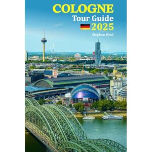 Reid, Stephen Cologne Tour Guide 2025: Discover the Heart of Germany: Unforgettable Attractions, Local Eateries, Cultural Insights, Hidden Gems, and More, Featuring a 6-Day Travel Itinerary Reid, Stephen Cologne Tour Guide 2025: Discover the Heart of Germany: Unforgettable Attractions, Local Eateries, Cultural Insights, Hidden Gems, and More, Featuring a 6-Day Travel Itinerary