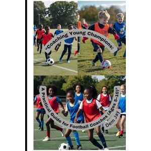 Ajayi, Adetokunbo Coaching Young Champions: A Practical Guide for Football Coaches (Ages 5–10) Ajayi, Adetokunbo Coaching Young Champions: A Practical Guide for Football Coaches (Ages 5–10)