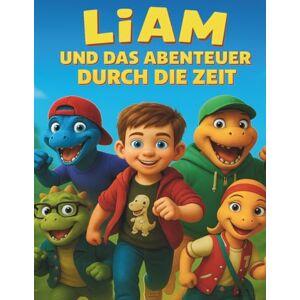 Hein, Julian Liam und das Abenteuer durch die Zeit: Ein fantastisches Abenteuer durch Raum und Zeit Hein, Julian Liam und das Abenteuer durch die Zeit: Ein fantastisches Abenteuer durch Raum und Zeit