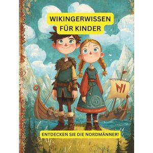 Nehrabi, Babi Wissenswertes über die Wikinger für Kinder: Entdecke die Nordmänner (Nordische Geschichten für junge Entdecker) Nehrabi, Babi Wissenswertes über die Wikinger für Kinder: Entdecke die Nordmänner (Nordische Geschichten für junge Entdecker)