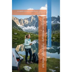 Marina Bivouac et Montagne : Partir léger, vivre fort: Le guide essentiel pour dormir dehors en toute liberté Marina Bivouac et Montagne : Partir léger, vivre fort: Le guide essentiel pour dormir dehors en toute liberté