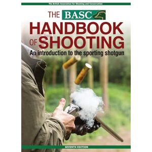 British Association for Shooting Conservation The BASC Handbook of Shooting: An Introduction to the Sporting Shotgun (BASC Handbooks) British Association for Shooting Conservation The BASC Handbook of Shooting: An Introduction to the Sporting Shotgun (BASC Handbooks)