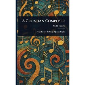 Hadow, W H (William Henry) A Croatian Composer Hadow, W H (William Henry) A Croatian Composer