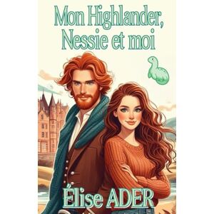 Ader, Élise Mon Highlander, Nessie et moi Ader, Élise Mon Highlander, Nessie et moi