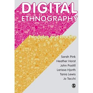 Sarah Pink Digital Ethnography: Principles and Practice Sarah Pink Digital Ethnography: Principles and Practice