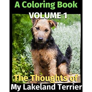 Publishing, Brightview The Thoughts of My Lakeland Terrier: A Coloring Book Volume 1 Publishing, Brightview The Thoughts of My Lakeland Terrier: A Coloring Book Volume 1